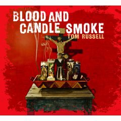 Tom Russell: Blood and Candle Smoke (Proper/Southbound)